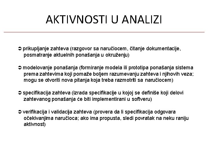 AKTIVNOSTI U ANALIZI prikupljanje zahteva (razgovor sa naručiocem, čitanje dokumentacije, posmatranje aktuelnih ponašanja u