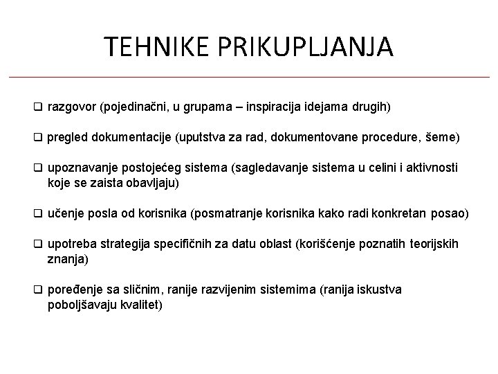 TEHNIKE PRIKUPLJANJA razgovor (pojedinačni, u grupama – inspiracija idejama drugih) pregled dokumentacije (uputstva za