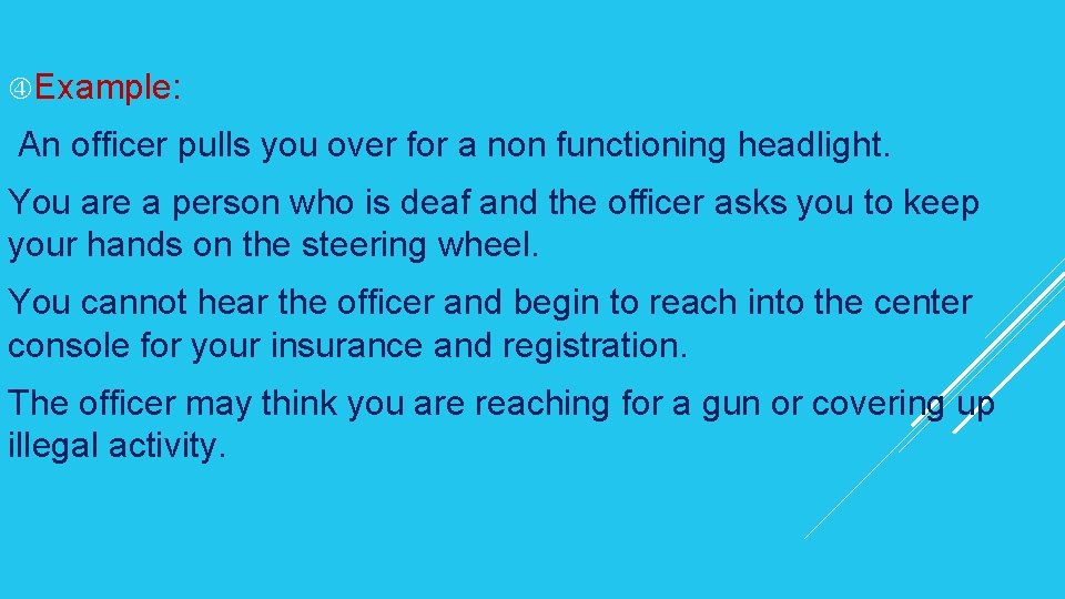  Example: An officer pulls you over for a non functioning headlight. You are