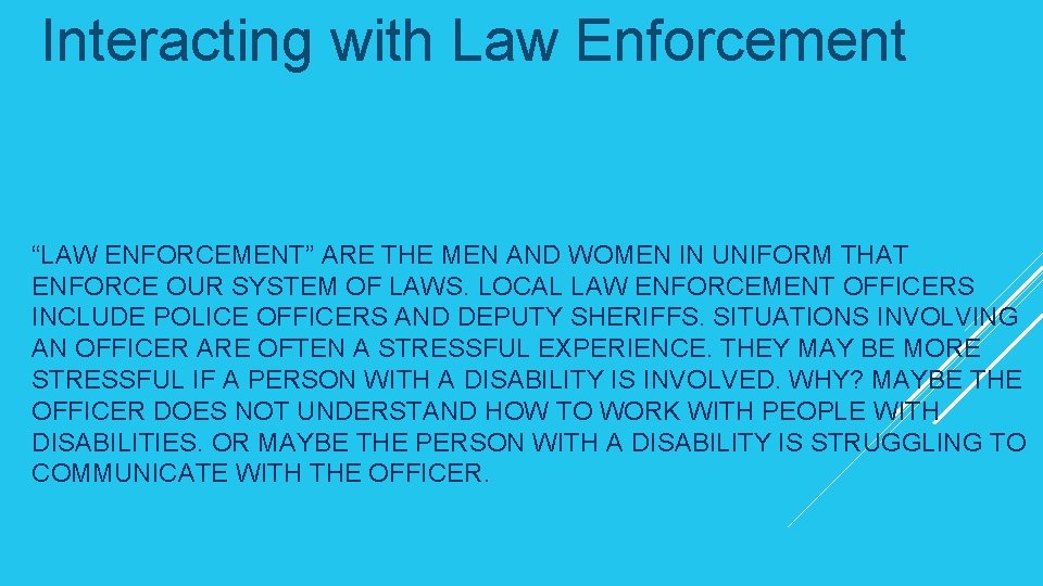 Interacting with Law Enforcement “LAW ENFORCEMENT” ARE THE MEN AND WOMEN IN UNIFORM THAT