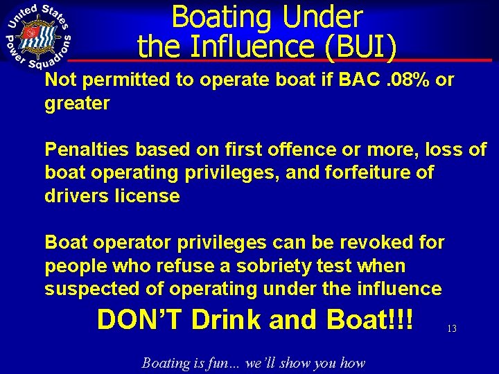 Boating Under the Influence (BUI) Not permitted to operate boat if BAC. 08% or