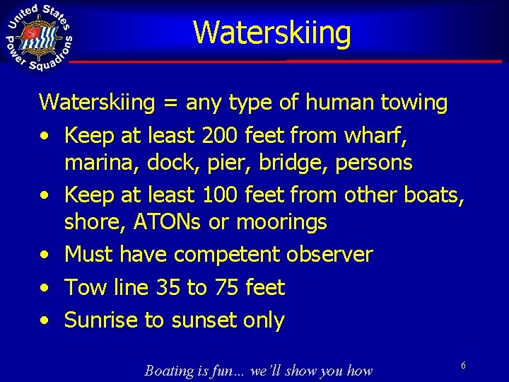 Waterskiing = any type of human towing • Keep at least 200 feet from