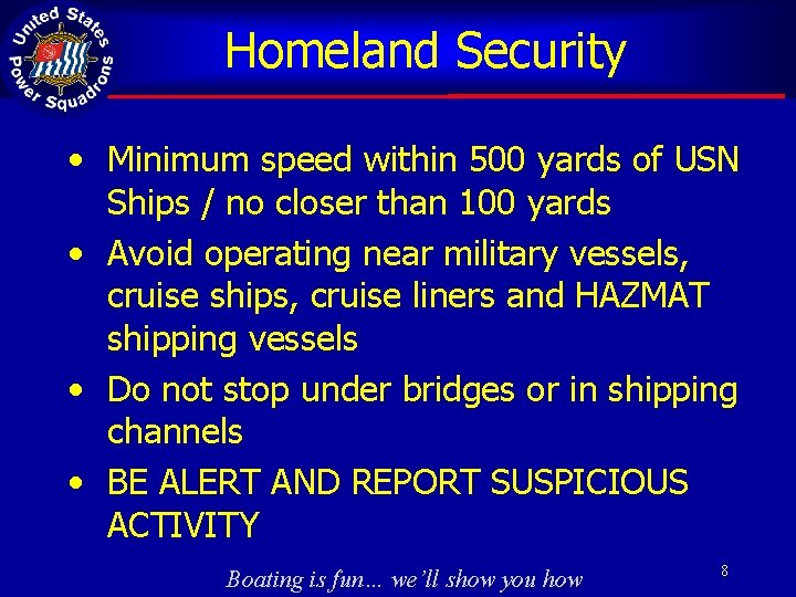 Homeland Security • Minimum speed within 500 yards of USN Ships / no closer