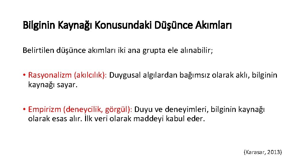 Bilginin Kaynağı Konusundaki Düşünce Akımları Belirtilen düşünce akımları iki ana grupta ele alınabilir; •