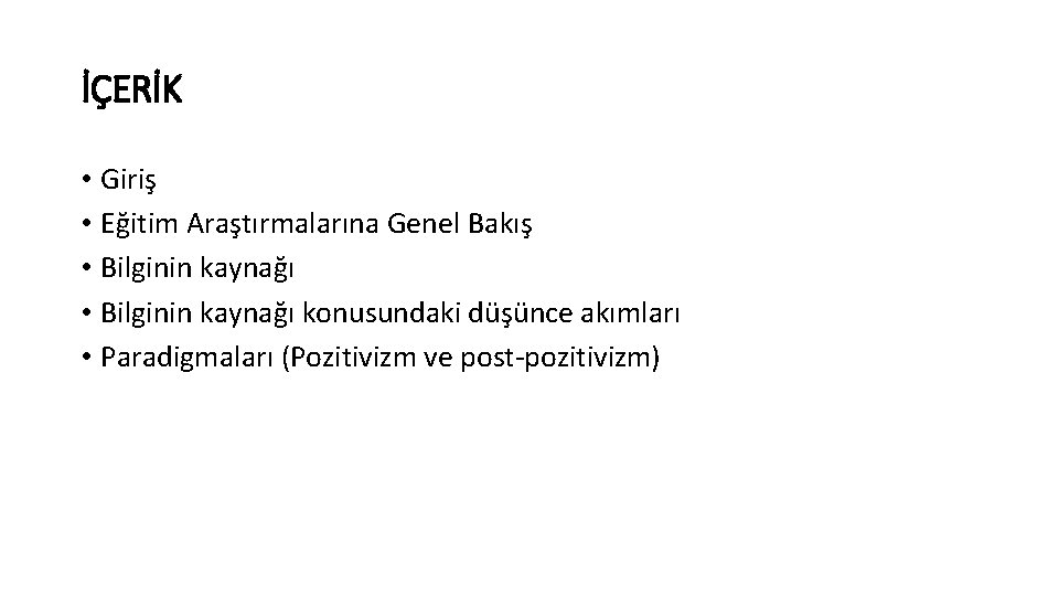 İÇERİK • Giriş • Eğitim Araştırmalarına Genel Bakış • Bilginin kaynağı konusundaki düşünce akımları