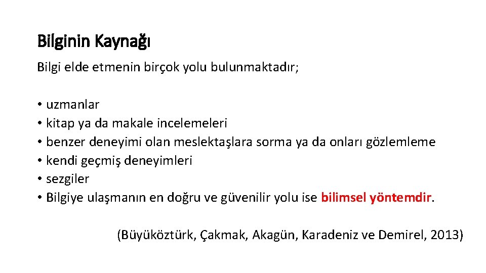 Bilginin Kaynağı Bilgi elde etmenin birçok yolu bulunmaktadır; • uzmanlar • kitap ya da