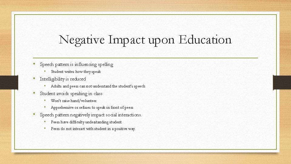 Negative Impact upon Education • Speech pattern is influencing spelling • Student writes how
