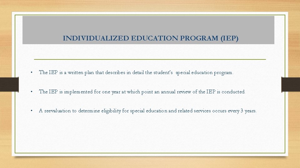 INDIVIDUALIZED EDUCATION PROGRAM (IEP) • The IEP is a written plan that describes in