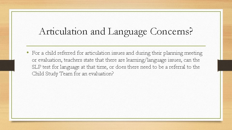 Articulation and Language Concerns? • For a child referred for articulation issues and during