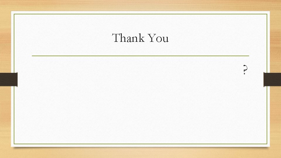 Thank You ? 