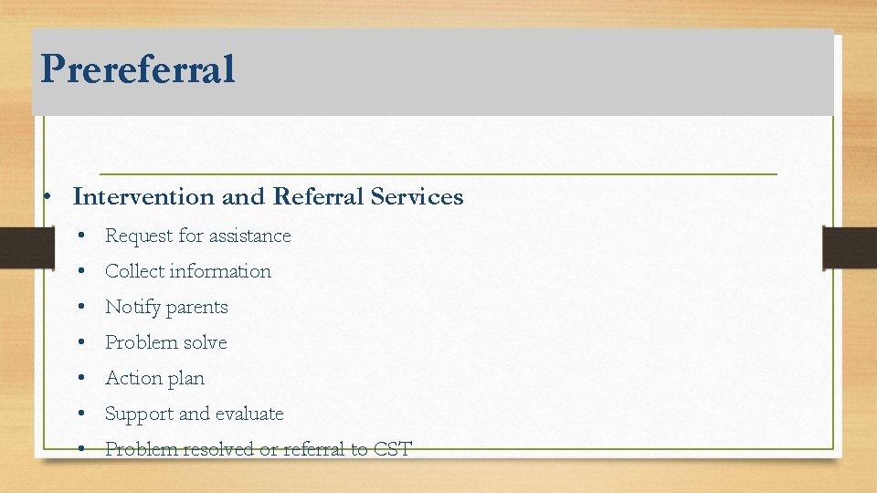 Prereferral • Intervention and Referral Services • Request for assistance • Collect information •