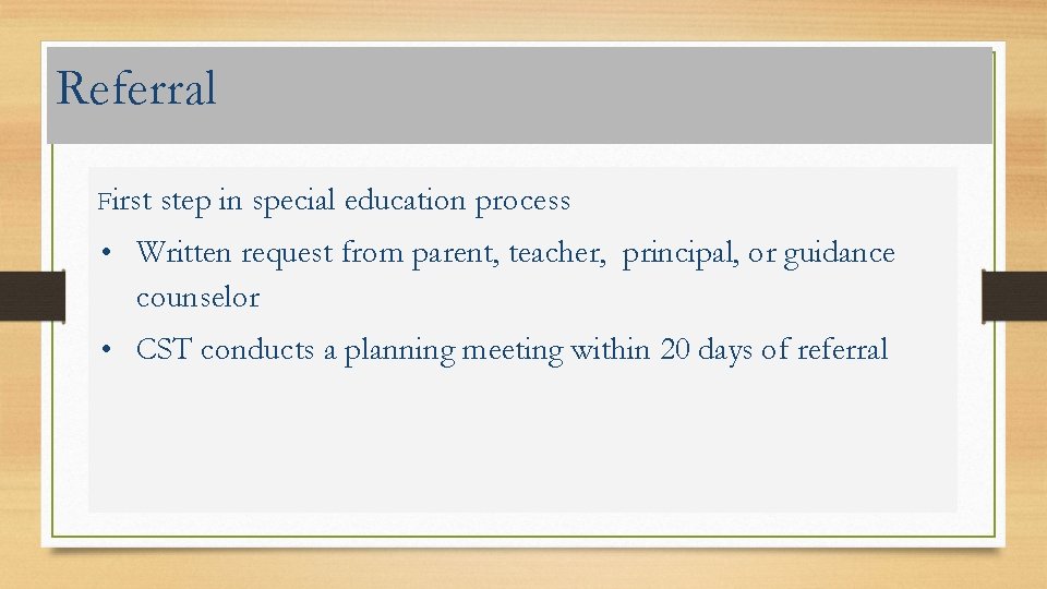 Referral First step in special education process • Written request from parent, teacher, principal,