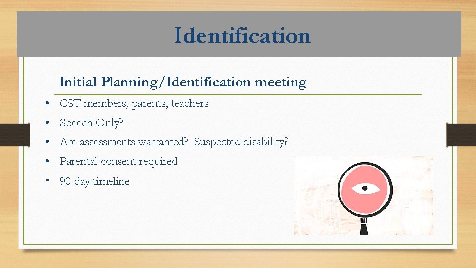 Identification Initial Planning/Identification meeting • CST members, parents, teachers • Speech Only? • Are