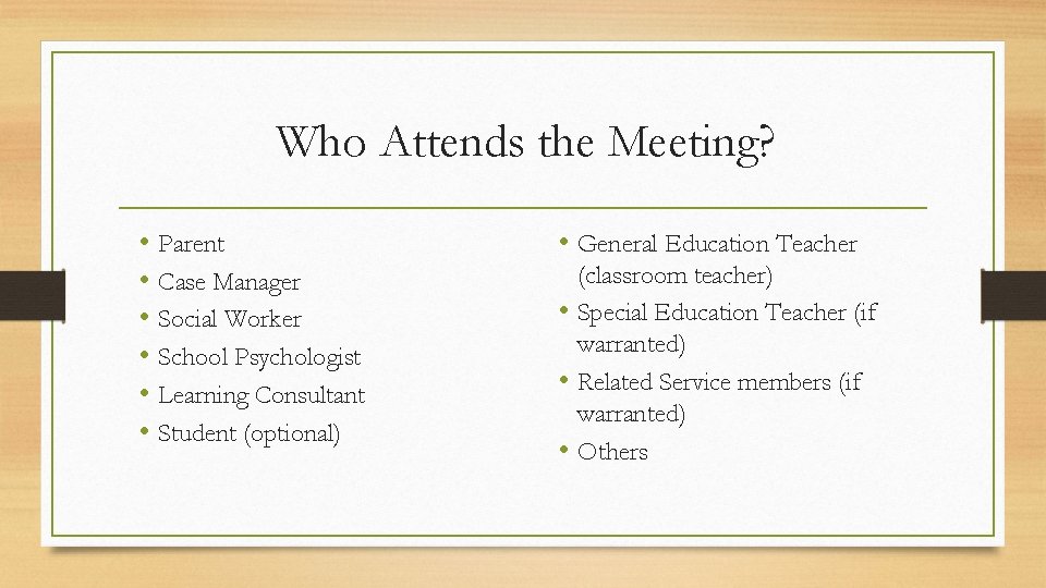 Who Attends the Meeting? • Parent • Case Manager • Social Worker • School
