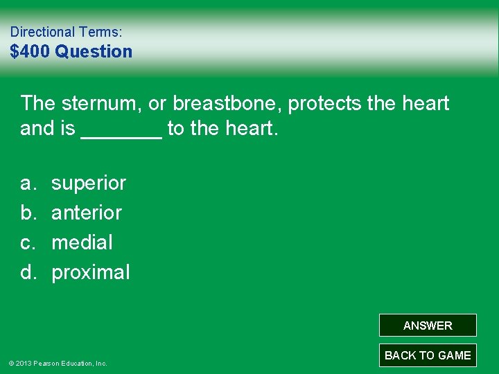 Directional Terms: $400 Question The sternum, or breastbone, protects the heart and is _______