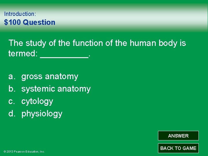 Introduction: $100 Question The study of the function of the human body is termed: