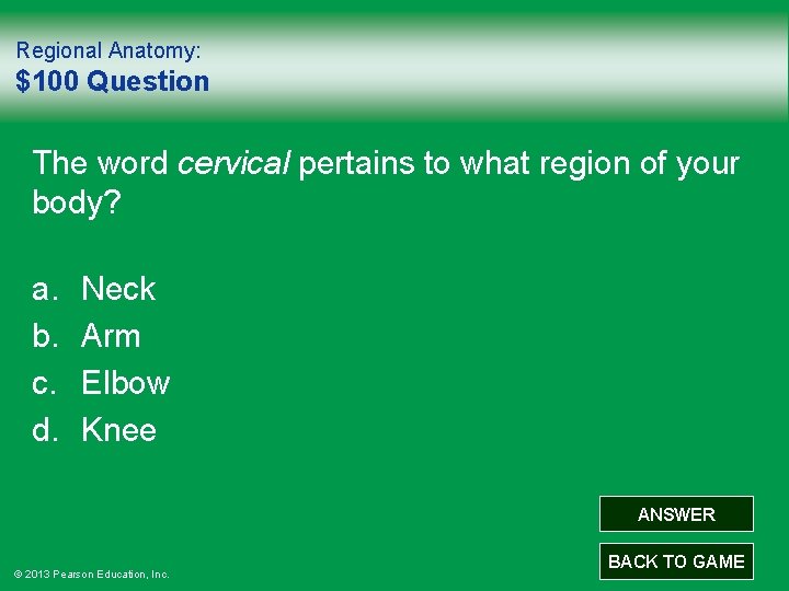 Regional Anatomy: $100 Question The word cervical pertains to what region of your body?