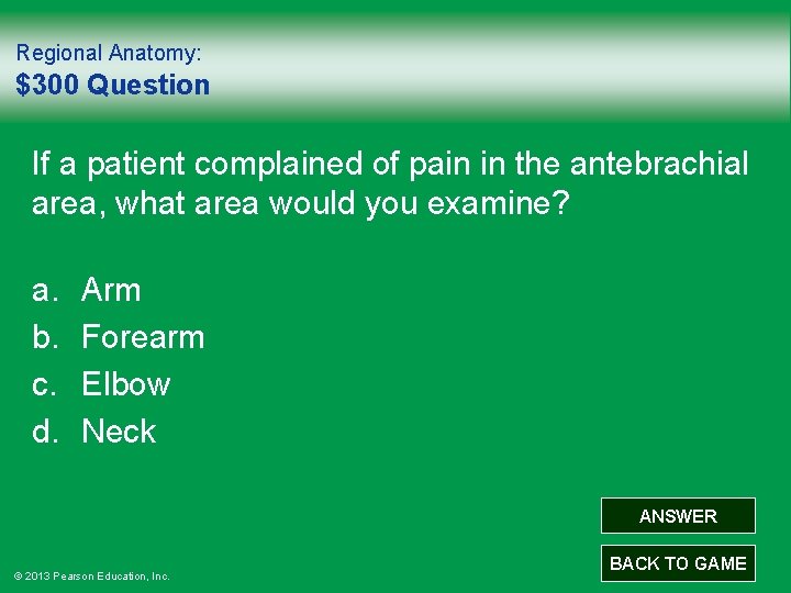 Regional Anatomy: $300 Question If a patient complained of pain in the antebrachial area,