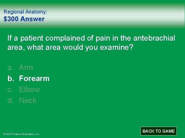 Regional Anatomy: $300 Answer If a patient complained of pain in the antebrachial area,