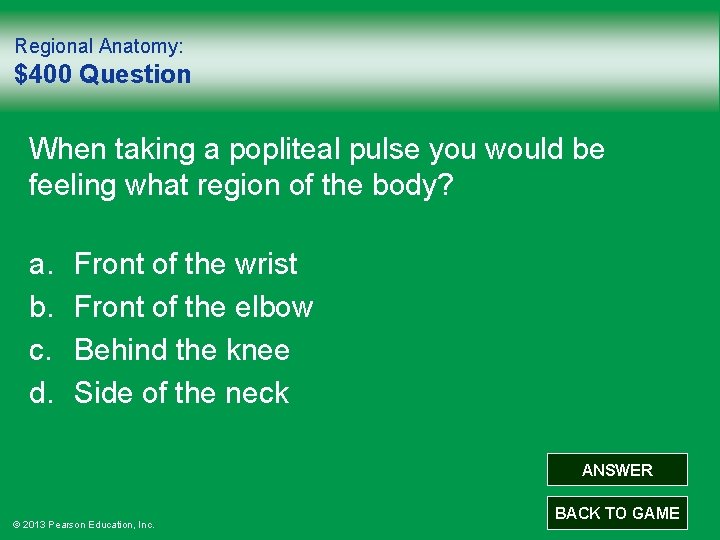 Regional Anatomy: $400 Question When taking a popliteal pulse you would be feeling what