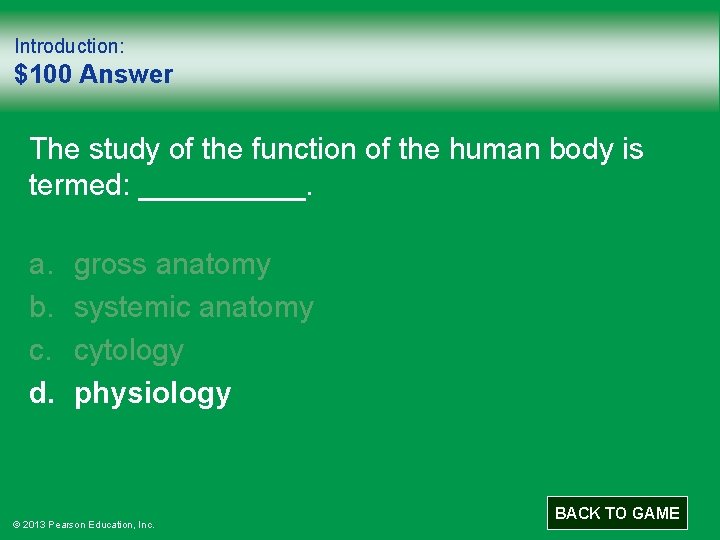 Introduction: $100 Answer The study of the function of the human body is termed: