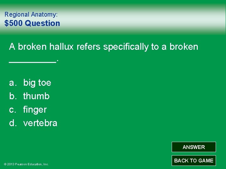 Regional Anatomy: $500 Question A broken hallux refers specifically to a broken _____. a.