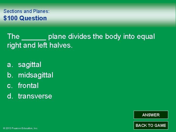 Sections and Planes: $100 Question The ______ plane divides the body into equal right