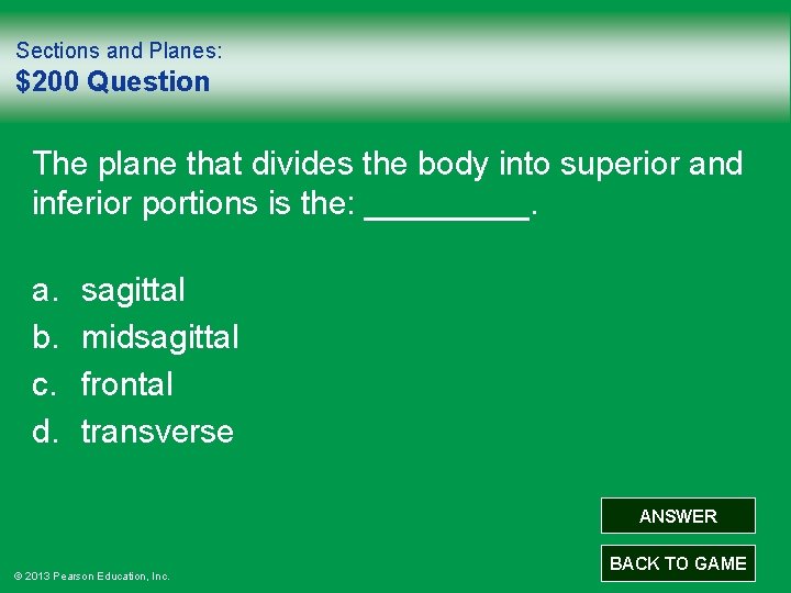 Sections and Planes: $200 Question The plane that divides the body into superior and