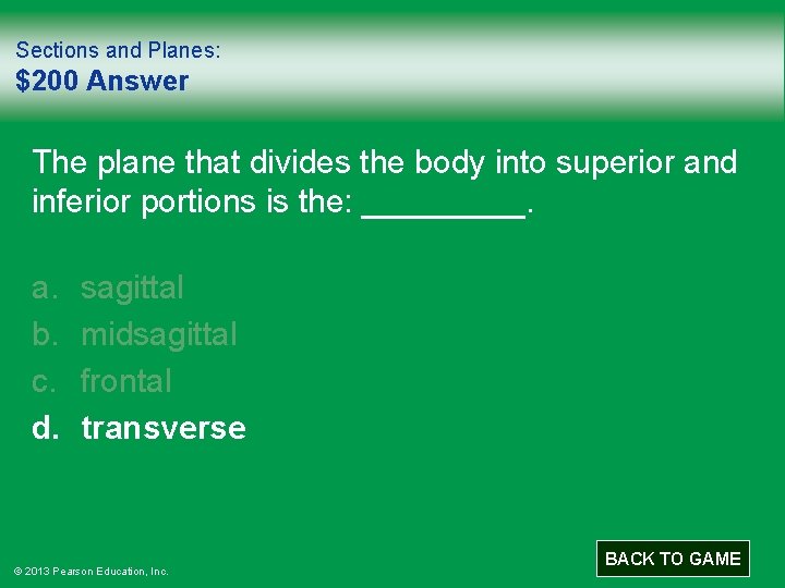 Sections and Planes: $200 Answer The plane that divides the body into superior and