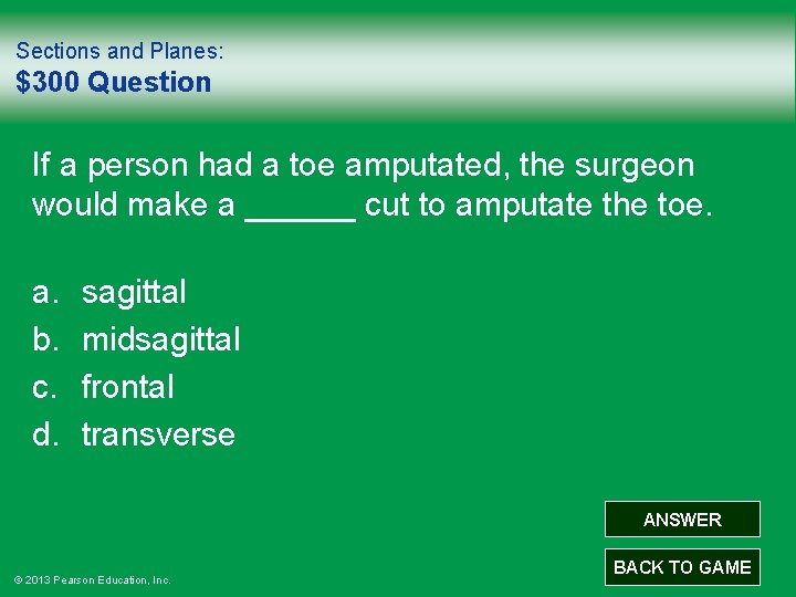 Sections and Planes: $300 Question If a person had a toe amputated, the surgeon