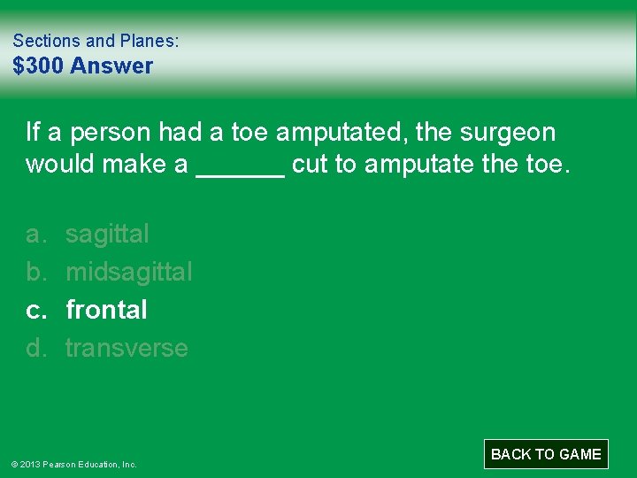 Sections and Planes: $300 Answer If a person had a toe amputated, the surgeon