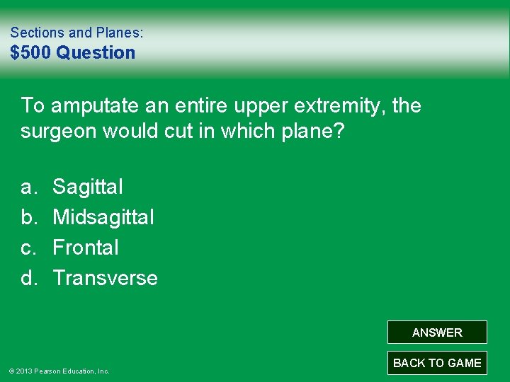 Sections and Planes: $500 Question To amputate an entire upper extremity, the surgeon would
