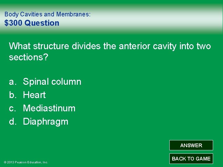 Body Cavities and Membranes: $300 Question What structure divides the anterior cavity into two