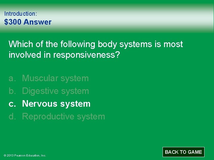 Introduction: $300 Answer Which of the following body systems is most involved in responsiveness?