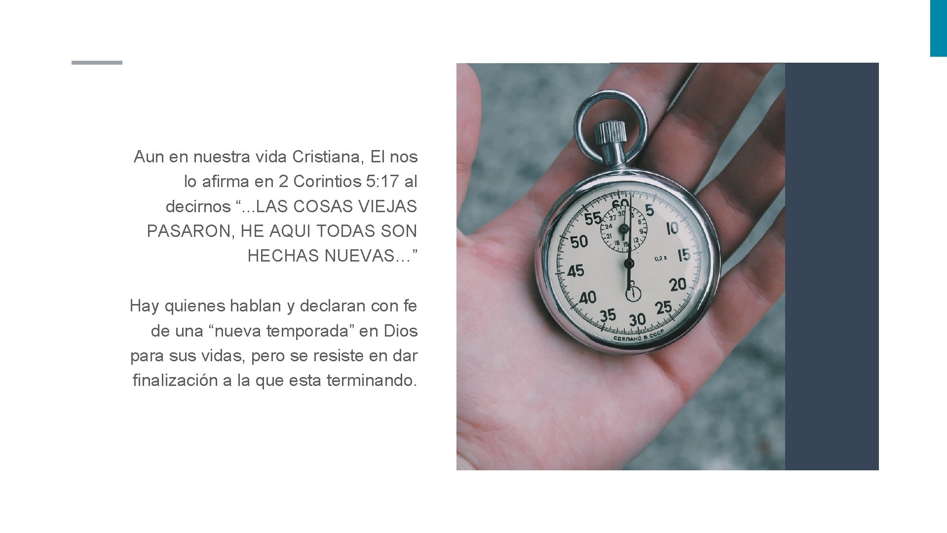 Aun en nuestra vida Cristiana, El nos lo afirma en 2 Corintios 5: 17