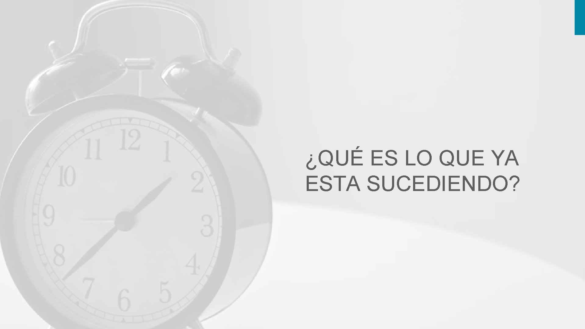¿QUÉ ES LO QUE YA ESTA SUCEDIENDO? 