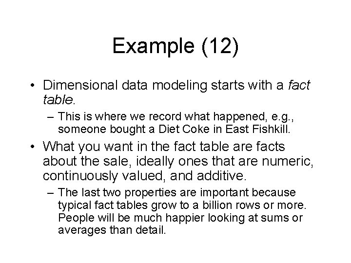 Example (12) • Dimensional data modeling starts with a fact table. – This is