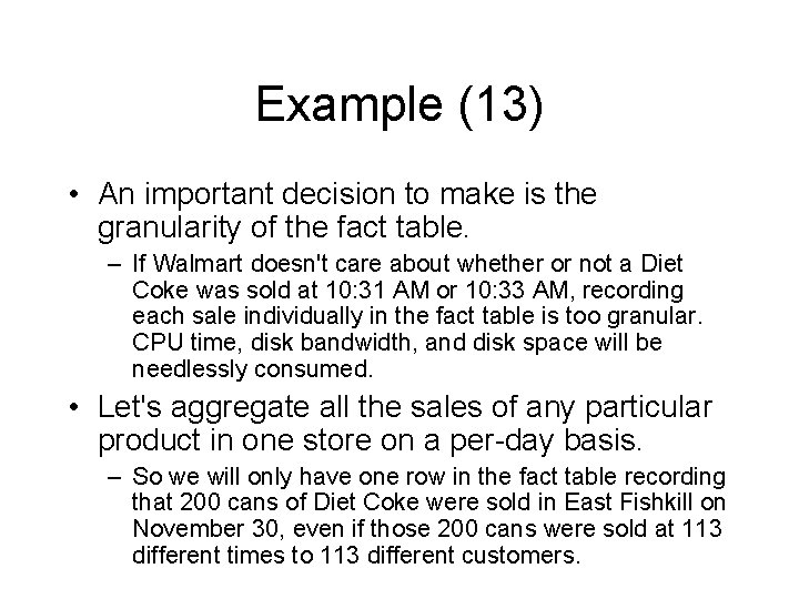 Example (13) • An important decision to make is the granularity of the fact