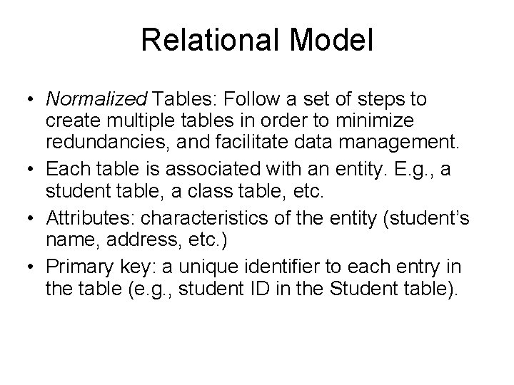 Relational Model • Normalized Tables: Follow a set of steps to create multiple tables