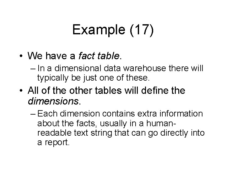 Example (17) • We have a fact table. – In a dimensional data warehouse
