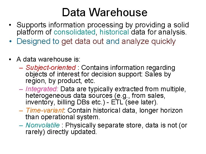 Data Warehouse • Supports information processing by providing a solid platform of consolidated, historical
