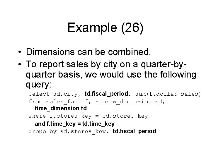 Example (26) • Dimensions can be combined. • To report sales by city on
