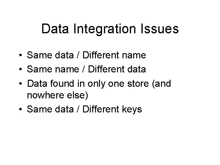 Data Integration Issues • Same data / Different name • Same name / Different