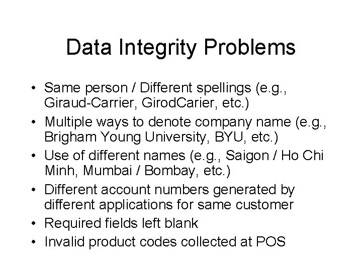 Data Integrity Problems • Same person / Different spellings (e. g. , Giraud-Carrier, Girod.