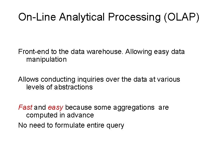 On-Line Analytical Processing (OLAP) Front-end to the data warehouse. Allowing easy data manipulation Allows