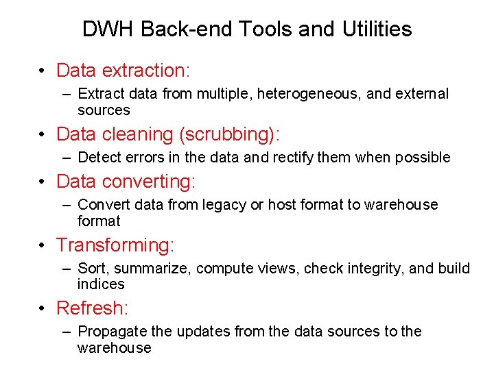 DWH Back-end Tools and Utilities • Data extraction: – Extract data from multiple, heterogeneous,