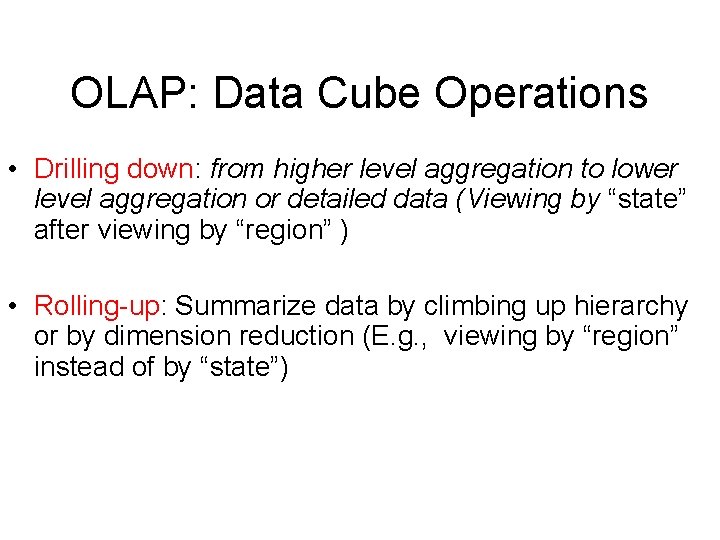 OLAP: Data Cube Operations • Drilling down: from higher level aggregation to lower level