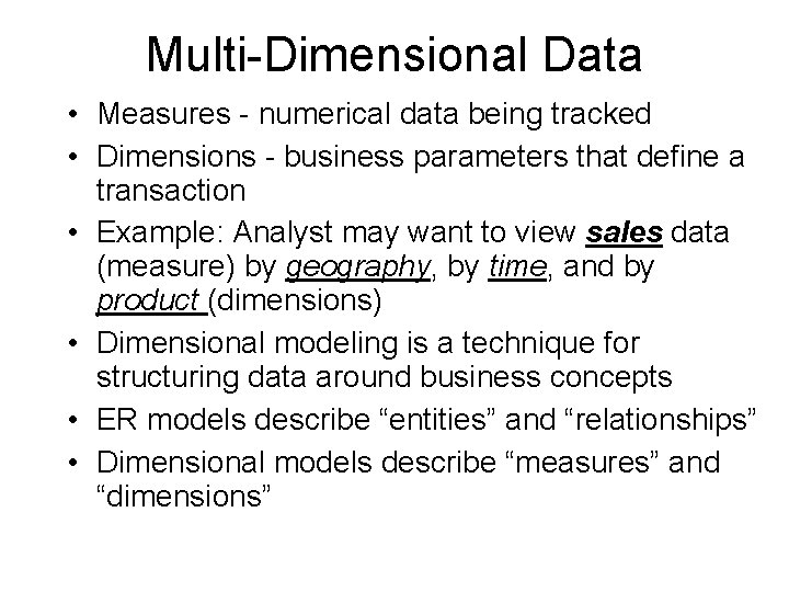 Multi-Dimensional Data • Measures - numerical data being tracked • Dimensions - business parameters