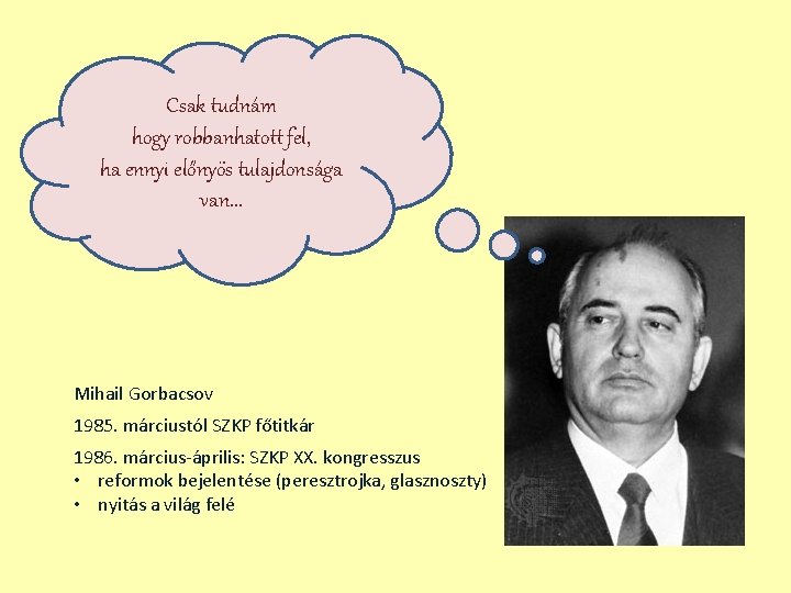 Csak tudnám hogy robbanhatott fel, ha ennyi előnyös tulajdonsága van. . . Mihail Gorbacsov