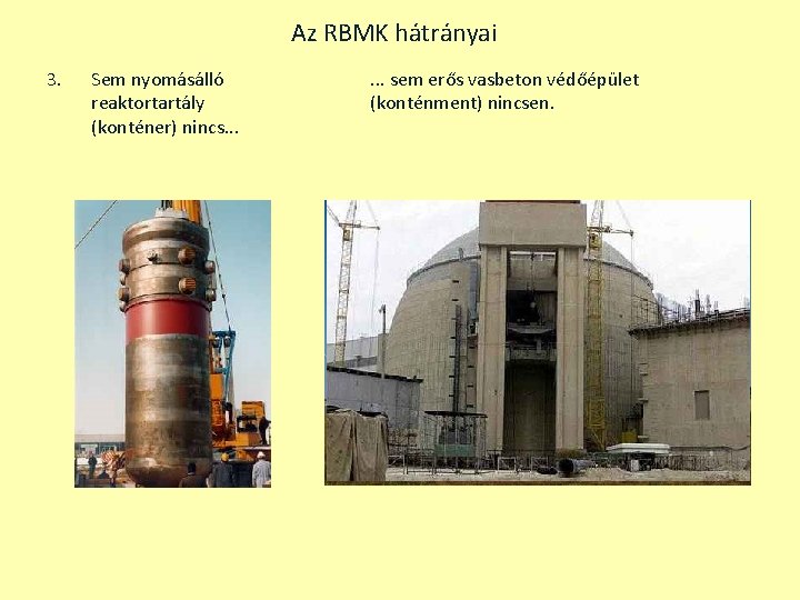 Az RBMK hátrányai 3. Sem nyomásálló reaktortartály (konténer) nincs. . . sem erős vasbeton